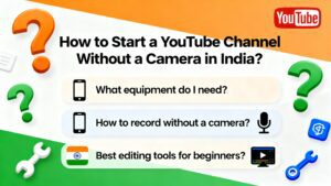 FAQs — How to Start a YouTube Channel Without a Camera in India