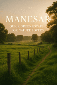 Manesar – Quick Green Escape for Nature Lovers