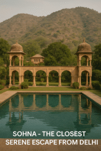 Sohna – The Closest Serene Escape from Delhi