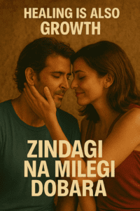 Zindagi Na Milegi Dobara – Healing Is Also Growth
