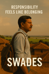 Swades – Responsibility Feels Like Belonging
