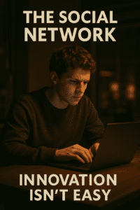 The Social Network – Innovation Isn’t Easy